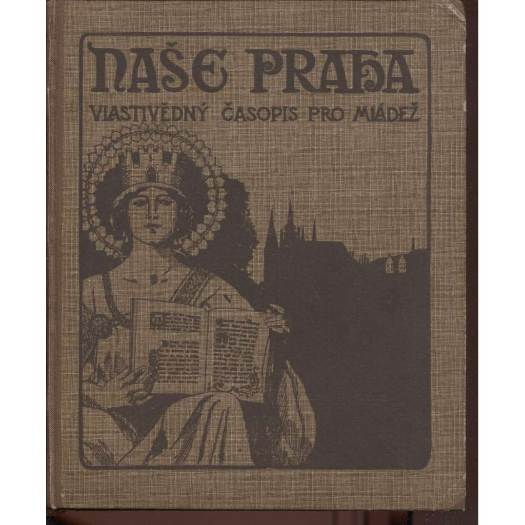 Naše Praha, vlastivědný časopis pro mládež, roč. I. (1924 - 1925)