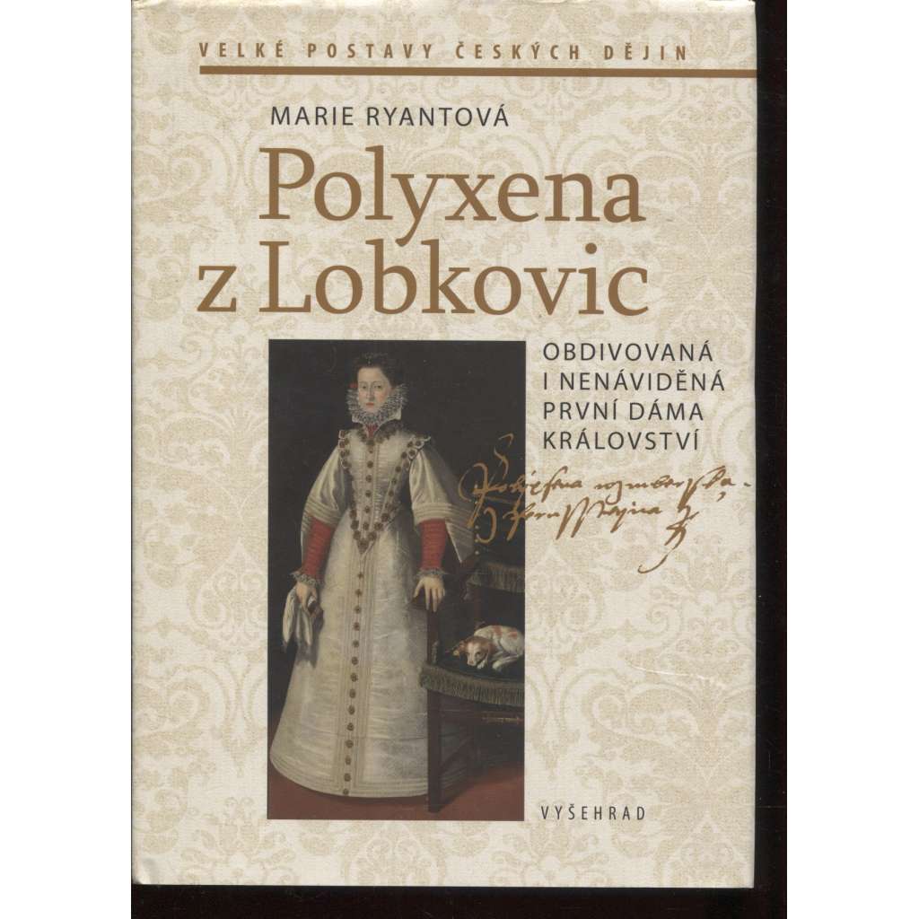 Polyxena z Lobkovic - Obdivovaná i nenáviděná první dáma království Polyxena z Lobkovic - Obdivovaná i nenáviděná první dáma království