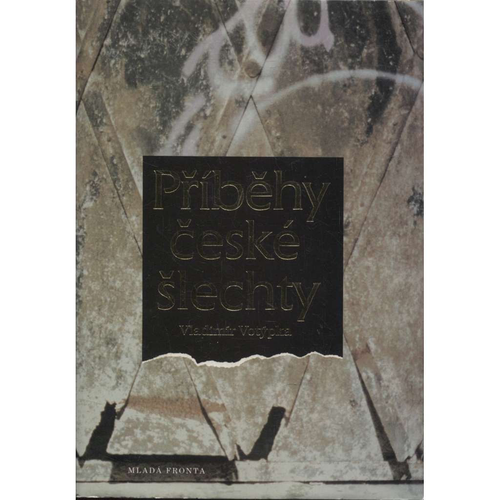 Příběhy české šlechty [šlechtické rody, aristokracie - Lobkowicz, Mensdorff-Pouilly, Dohalský, Schwarzenberg, Sternberg, Schlik, Bubna Litic, Czernin, Kinský, Wratislav z Mitrovic, Hrubý z Jelení; Lobkovic, Lobkovicové, Černín, Kinští, Šternberk]