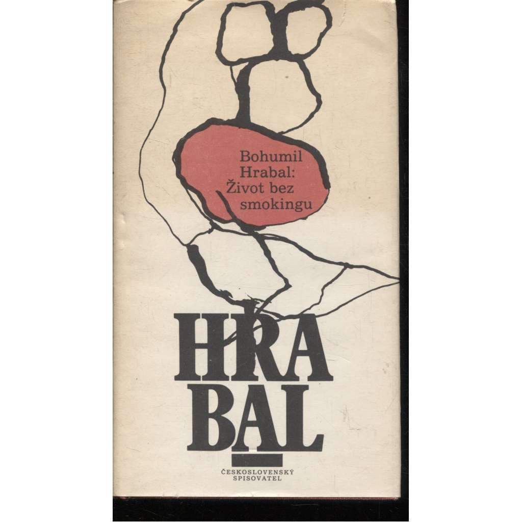 Život bez smokingu - Bohumil Hrabal (povídky, mj. Moje Libeň, Dandy v montérkách atd.) Život bez smokingu - Bohumil Hrabal (povídky, mj. Moje Libeň, Dandy v montérkách atd.)