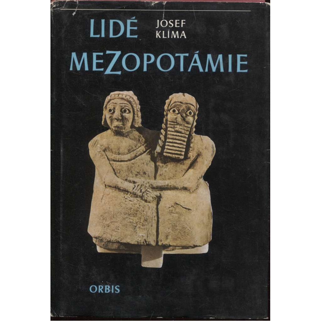Lidé Mezopotámie [civilizace starověku - Sumer, Babylón, klinové písmo] Cestami dávné civilizace a kultury při Eufratu a Tigridu