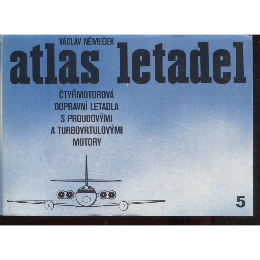 Čtyřmotorová dopravní letadla s proudovými a turbovrtulovými motory (Atlas letadel sv. 5.) - letadla, letectví