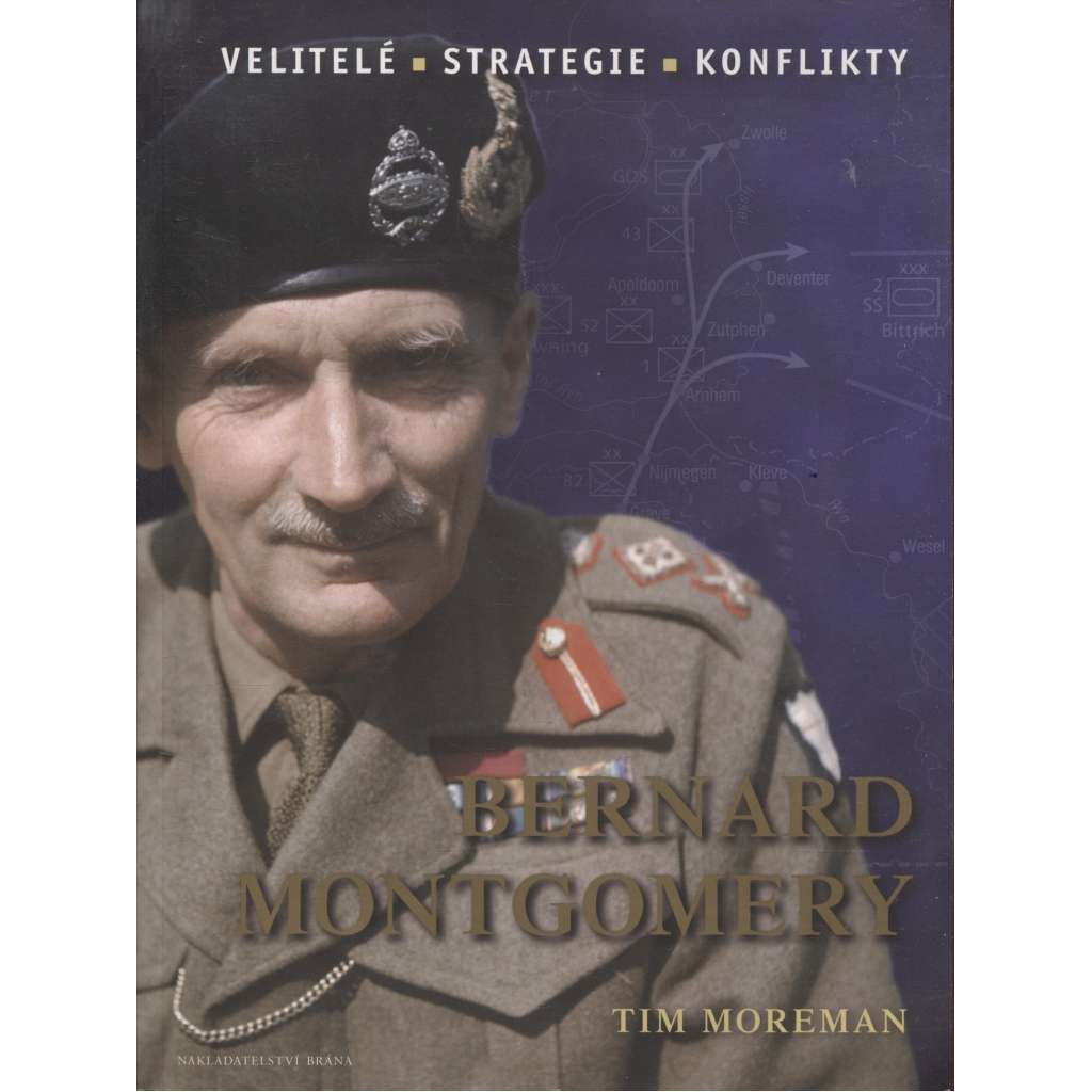 Bernard Montgomery - Velitelé, strategie, konflikty [druhá světová válka - britský velitel Spojenců]