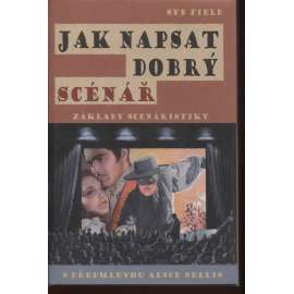 Jak napsat dobrý scénář (Základy scénáristiky, scénáristika, filmy) Jak napsat dobrý scénář (Základy scénáristiky, scénáristika, filmy)