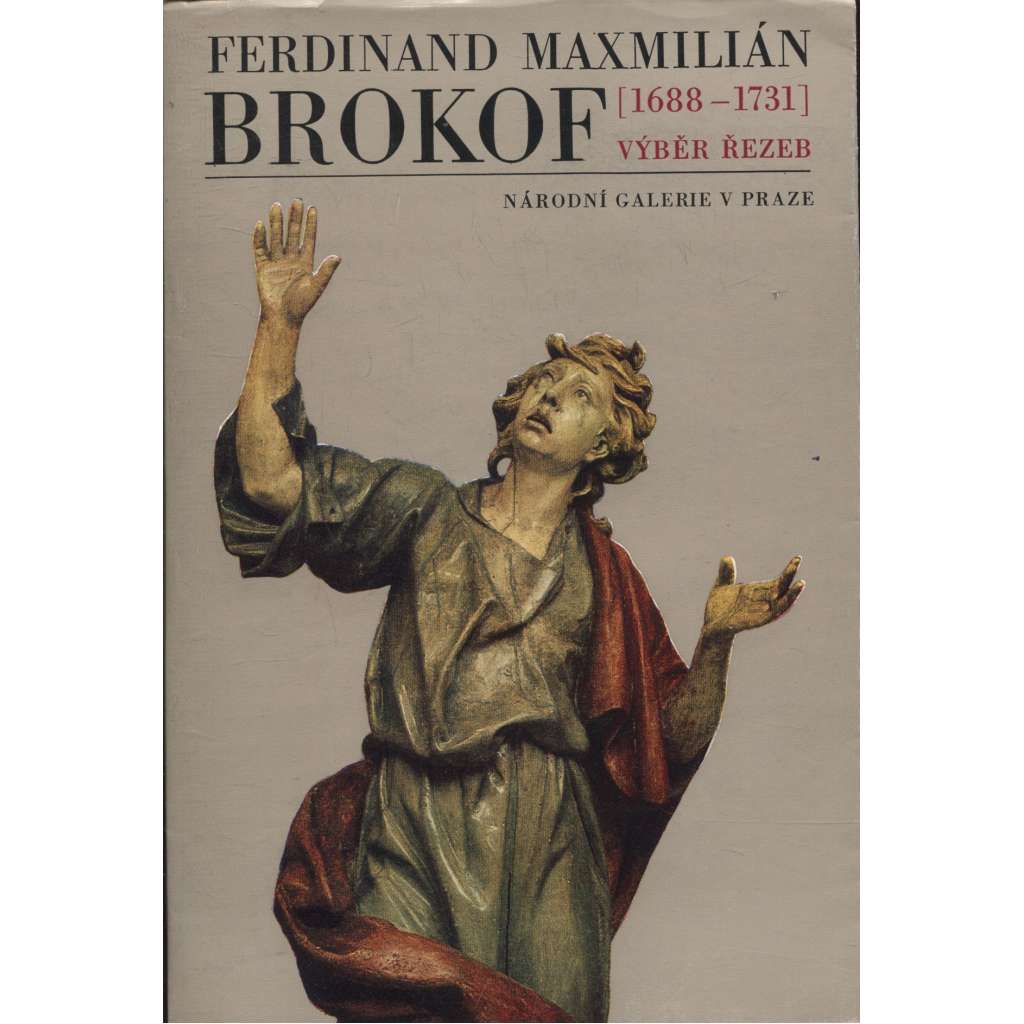 Ferdinand Maxmilián Brokof: Výběr řezeb [katalog; dřevořezba, sochařství, dřevěné sochy, barokní sochař]