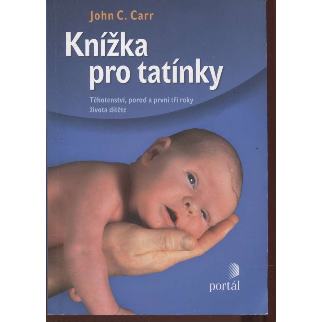 Knížka pro tatínky. Těhotenství, porod a první tři roky života dítěte