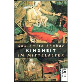 Kindheit im Mittelalter [Dětství ve středověku; středověk; středověká kultura; dítě; děti]