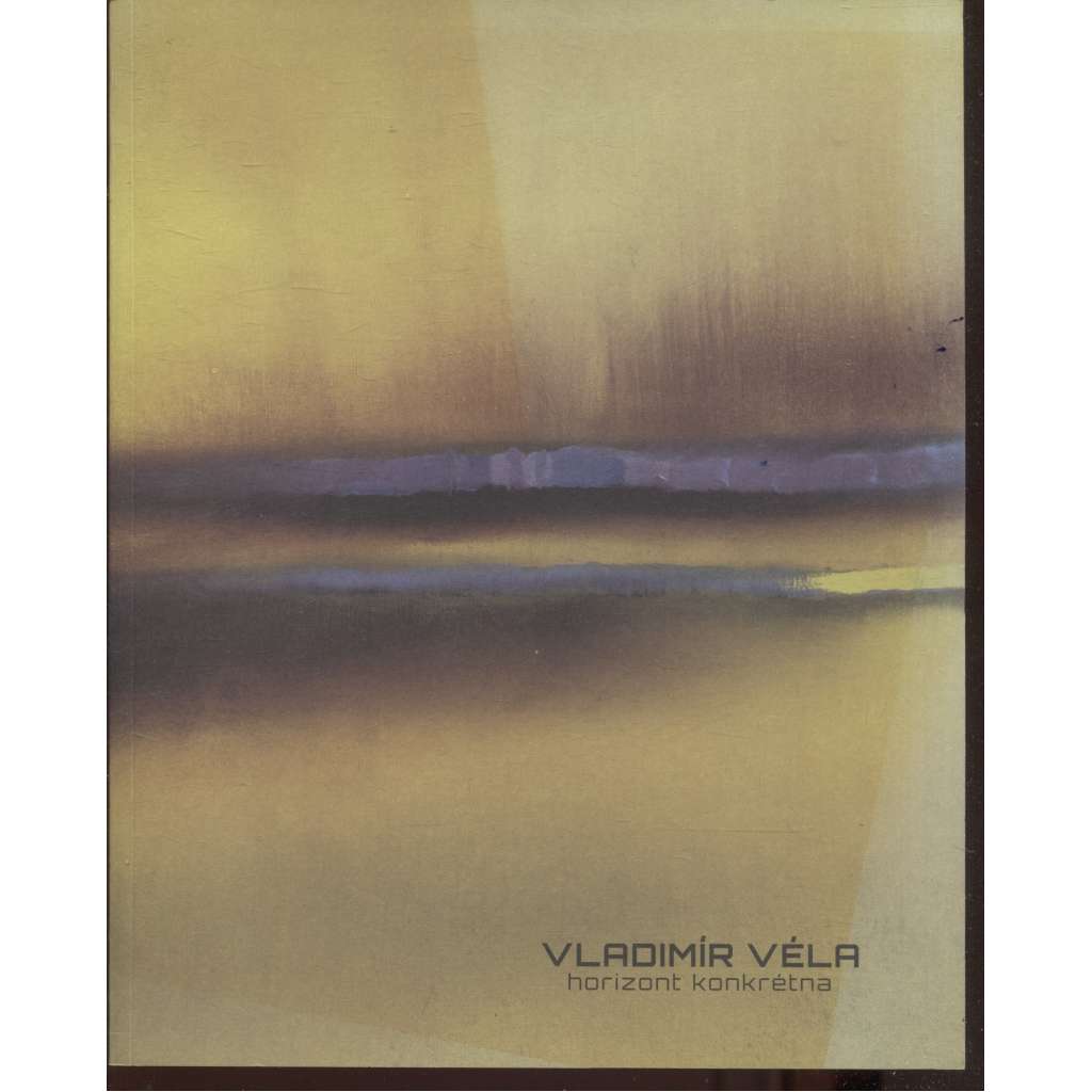 Vladimír Véla - Horizont konkrétna (malíř) - katalog výstavy