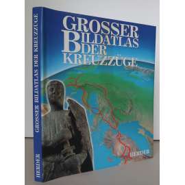 Grosser Bildatlas der Kreuzzüge [Velký obrazový atlas křížových výprav; křížové výpravy - středověk a raný novověk, rytířské řády, křižáci, dějepisný atlas, mapy]