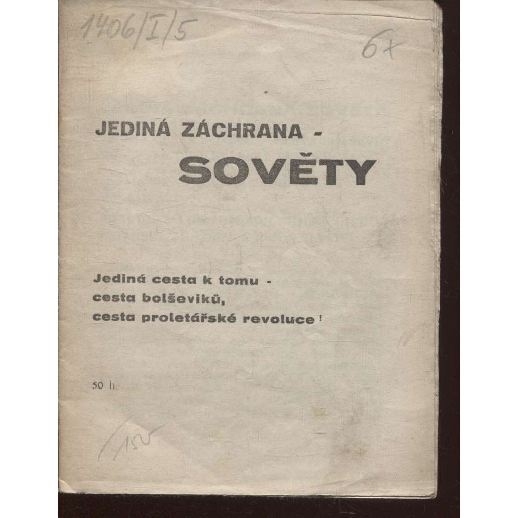 Jediná záchrana - Sověty. Jediná cesta k tomu - cesta bolševiků, cesta proletářské revoluce (levicová literatura, komunistická literatura)