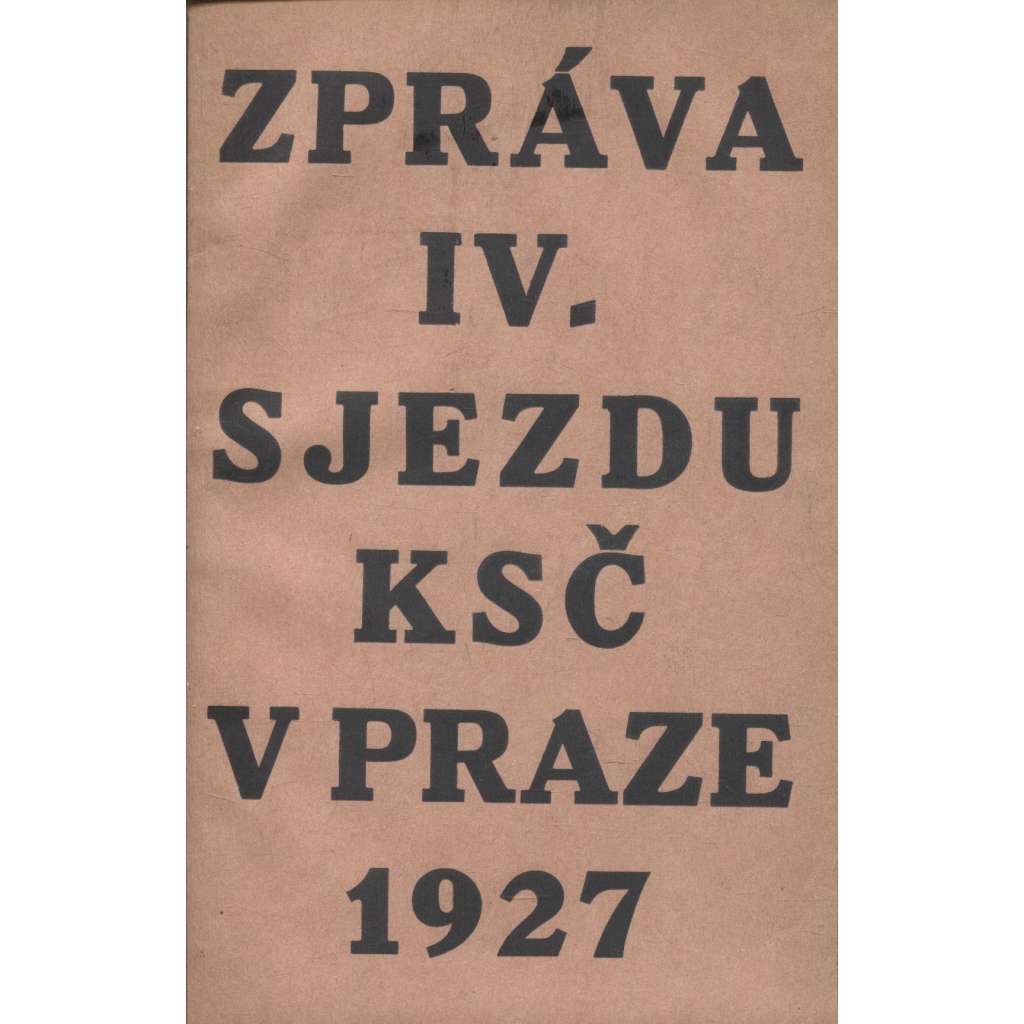 Zpráva ku IV. řádnému sjezdu o činnosti Komunistické strany Československa 1927 (komunistická literatura, levicová literatura)