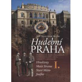 Hudební Praha I. - průvodce po stopách hudebních skladatelů, hudebníků, pěvců, dirigentů a nástrojářů, Hradčany, Malá Strana, Staré Město, Josefov