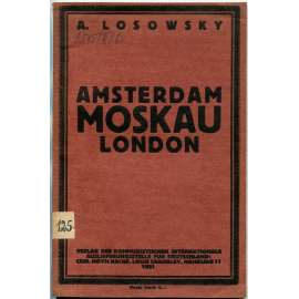 Amsterdam - Moskau - London [1921; odbory; odborové hnutí; bolševismus; komunismus; levicová literatura]