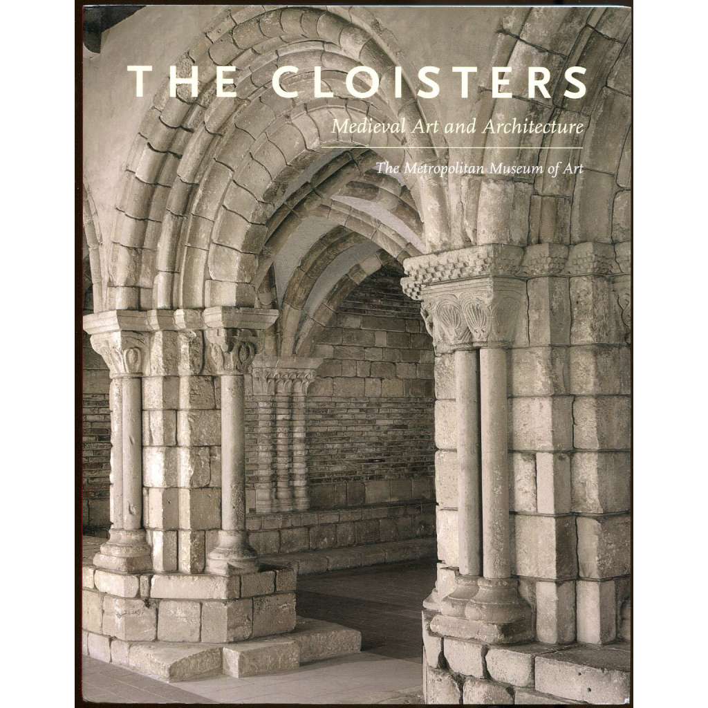 The Cloisters: Medieval Art and Architecture [středověké umění; středověká, gotická, románská architektura; gotika]
