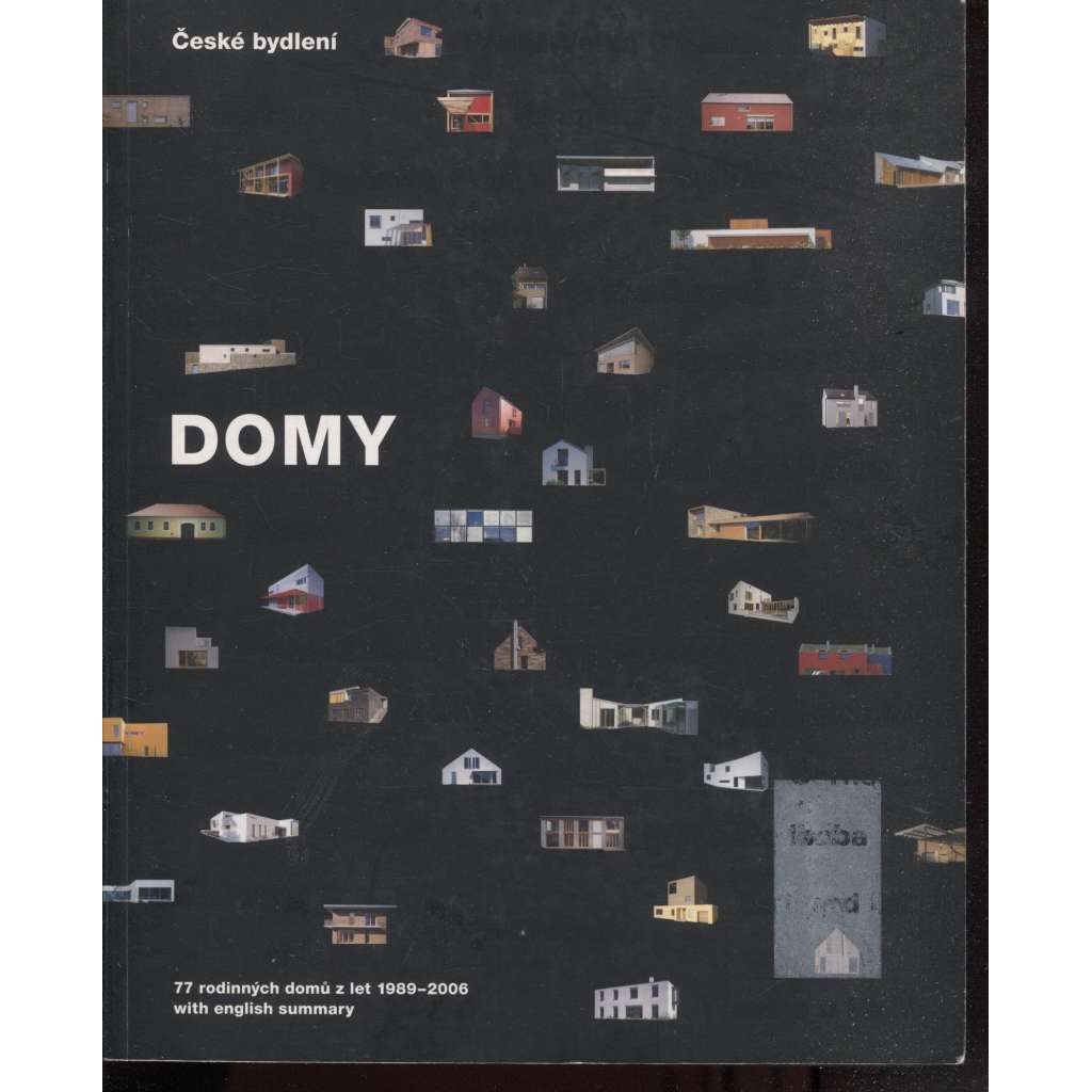 Domy. 77 rodinných domů z let 1989-2006 [Obsahuje: současná architektura, rodinný dům, rodinné domy, vilové stavby, vily, vila]