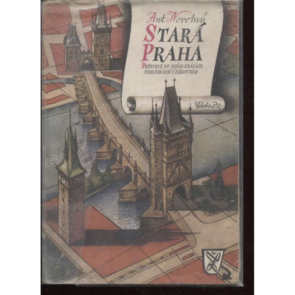 Stará Praha. Průvodce po jejích krásách památkách i zákoutích (Vojtěch Kubašta)