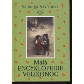 Malá encyklopedie Velikonoc (Velikonoce, tradice, svátky, kuchařka)