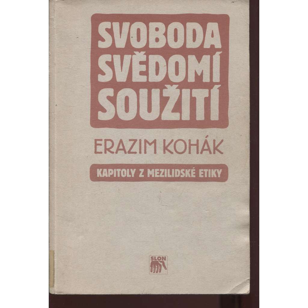 Svoboda, svědomí, soužití. Kapitoly z mezilidské etiky Svoboda, svědomí, soužití. Kapitoly z mezilidské etiky