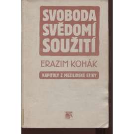 Svoboda, svědomí, soužití. Kapitoly z mezilidské etiky Svoboda, svědomí, soužití. Kapitoly z mezilidské etiky