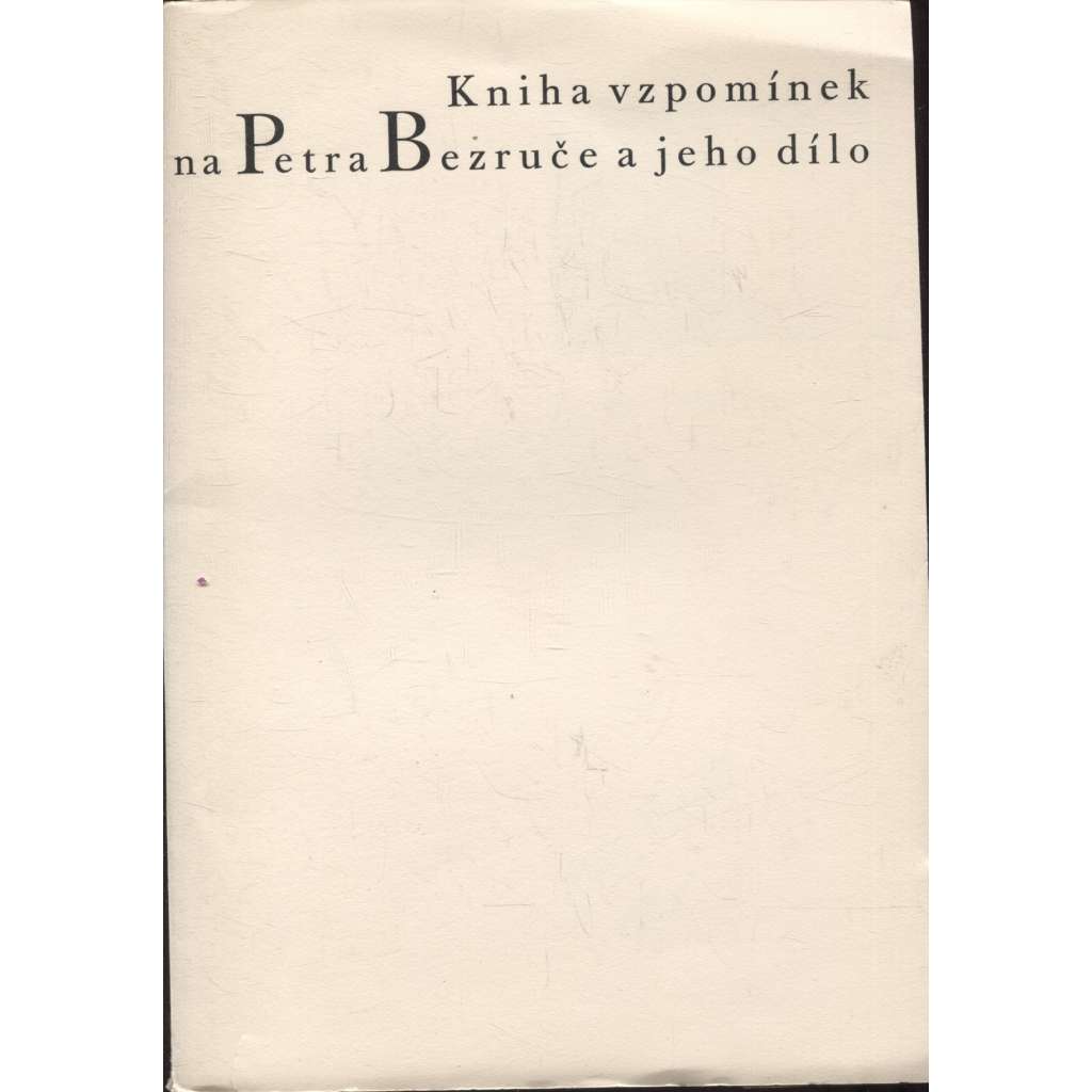 Kniha vzpomínek na Petra Bezruče a jeho dílo (Petr Bezruč)