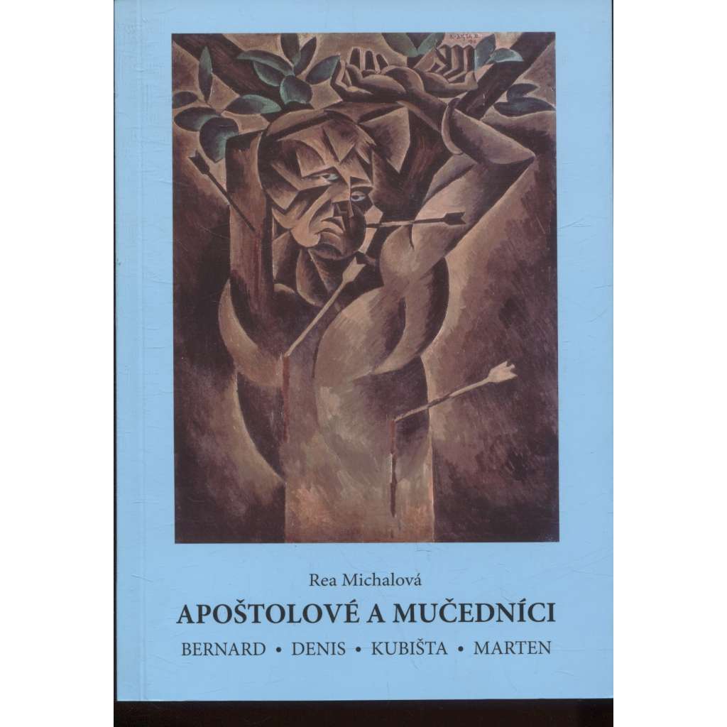 Apoštolové a mučedníci [Emile Bernard, Maurice Denis, Bohumil Kubišta, Miloš Marten - tradicionalismus a moderní umění přelomu 19. a 20. století]