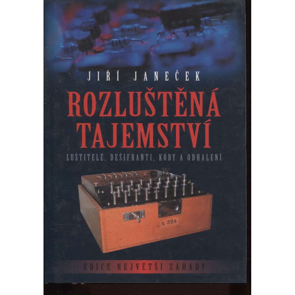 Rozluštená tajemství [luštitelé, dešifranti, kódy a odhalení ve 20. století, 1. a 2. světová válka]