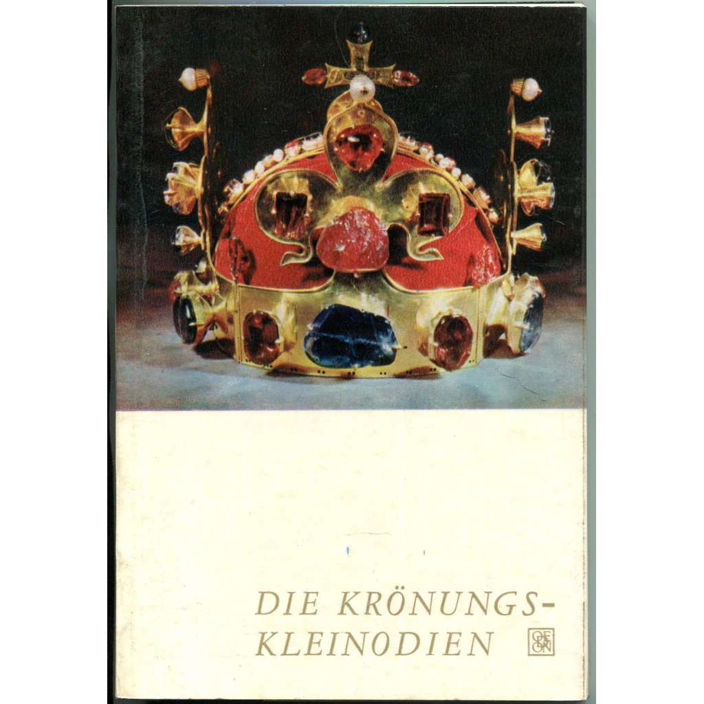 Die Krönungskleinodien des böhmischen Königreiches [korunovační klenoty]