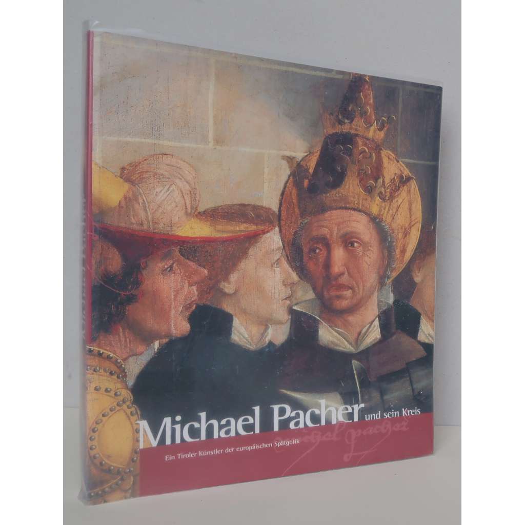 Michael Pacher und sein Kreis. Ein tiroler Künstler der europäischen Spätgotik 1498-1998 [rakouská pozdní gotika, raná renesance, malířství, sochařství, řezbářství, Tyrolsko, katalog výstavy] HOL