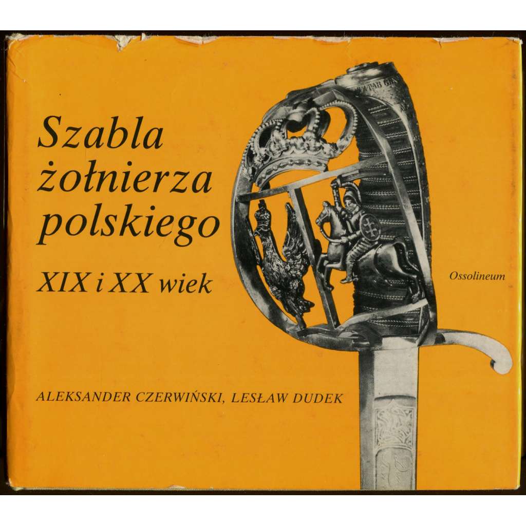 Szabla żołnierza polskiego XIX i XX wieku [Šavle polského vojáka 19. a 20. století; zbraně; historie; Polsko; armáda]