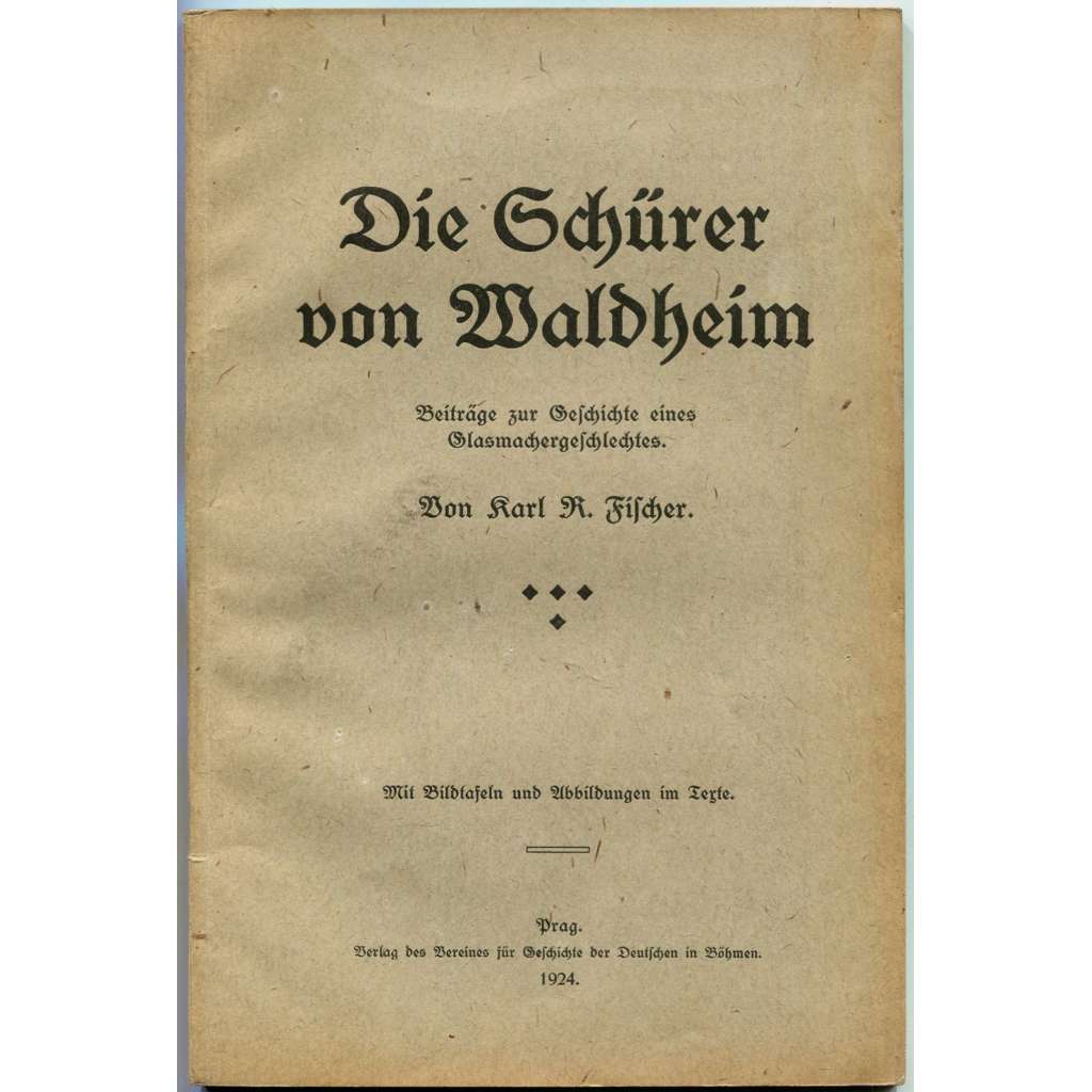 Die Schürer von Waldheim [dějiny sklářství; Čechy; Sudety; sklo; historie; genealogie; Glasmacherei]