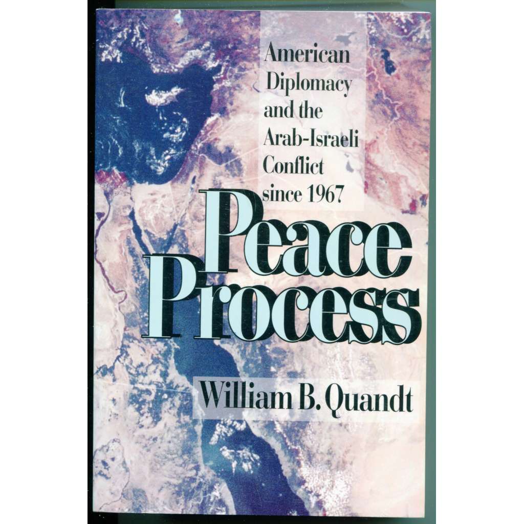 Peace Process: American Diplomacy and The Arab-Israeli Conflict since 1967 [americká diplomacie, zahraniční politika, arabsko-izraelský konflikt, Palestina, soudobé dějiny, politologie]