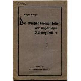 Die Wirtschaftsorganization der ungarischen Räterepublik [1920; Maďarská republika rad; sovětská; ekonomika; Maďarsko]