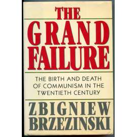 The Grant Failure: The Birth and Death of Communism in the Twentieth Century [politické dějiny 20. století, politika, politologie, komunismus]
