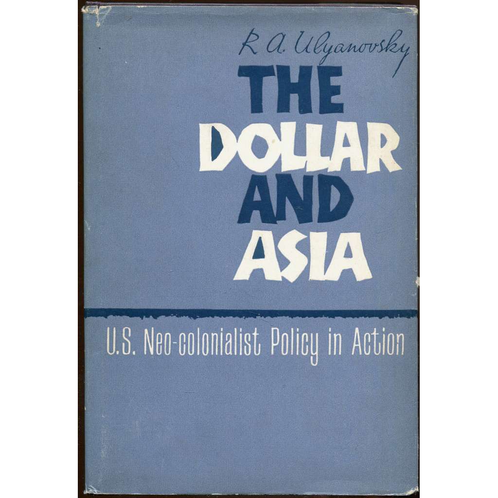 The Dollar and Asia: U.S. Neo-Colonialist Policy in Action [Asie; neokolonialismus; imperialismus; Indie; USA; ekonomika]