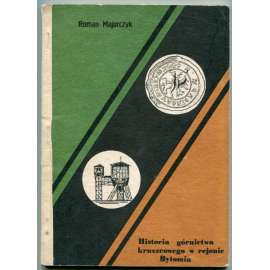 Historia gornictwa kruszcowego w rejonie Bytomia [historie těžby rud v bytomské oblasti, dějiny hornictví, dějiny techniky, Slezsko, Bytom]