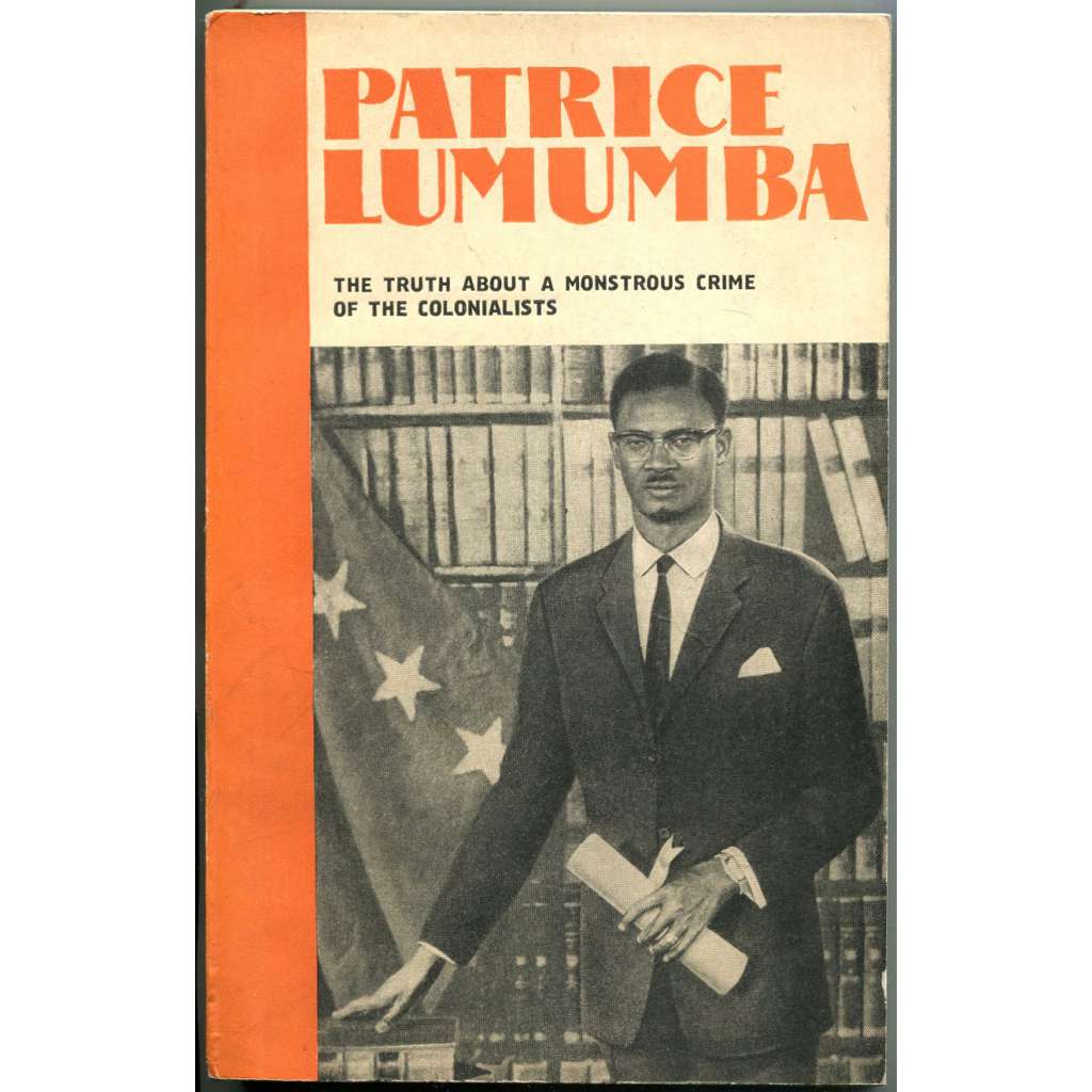 Patrice Lumumba: The Truth about a Monstrous Crime of the Colonialists [Demokratická republika Kongo; historie; Afrika]