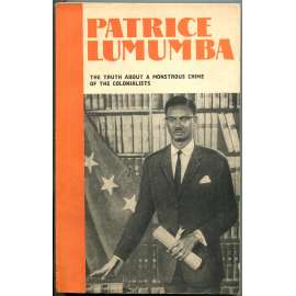 Patrice Lumumba: The Truth about a Monstrous Crime of the Colonialists [Demokratická republika Kongo; historie; Afrika]