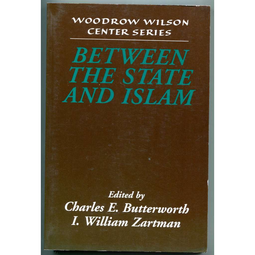 Between the State and Islam [Woodrow Wilson Center Series] [islám, stát a náboženství, politologie, muslimské země]