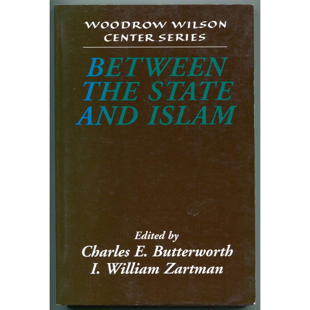Between the State and Islam [Woodrow Wilson Center Series] [islám, stát a náboženství, politologie, muslimské země]