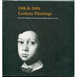 19th & 20th Century Paintings from the Collection of the Smith College Museum of Art [umění 19. a 20. století ze sbírek SCMA v Northamptonu, MA, USA; katalog k putovní výstavě]