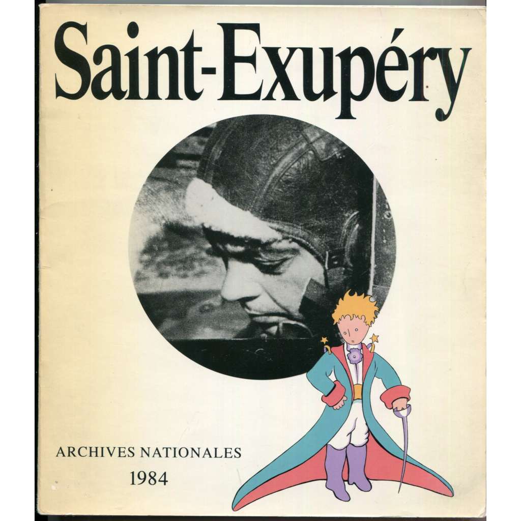 Antoine de Saint-Exupéry 1900-1944 [životopis, dějiny literatury, filosofie, letectví, katalog výstavy 1984]