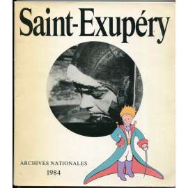 Antoine de Saint-Exupéry 1900-1944 [životopis, dějiny literatury, filosofie, letectví, katalog výstavy 1984]