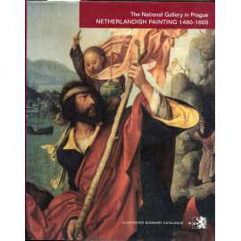 The National Gallery in Prague: Netherlandish Painting 1480-1600: illustrated Summary Catalogue I/1 [nizozemské malířství, katalog sbírek Národní Galerie v Praze I/1, renesance]