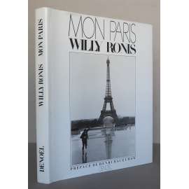 Willy Ronis: Mon Paris. Préface de Henri Raczymow [francouzské umění, humanistická fotografie, fotografický humanismus, Paříž]