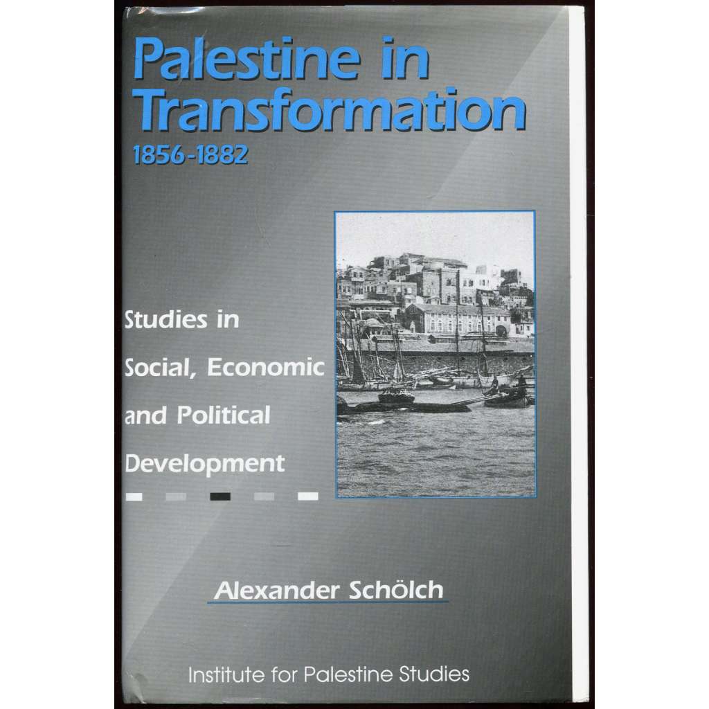 Palestine in Transformation, 1856-1882 [Palestina; dějiny Palestiny; historie; Osmanská říše; 19. století]