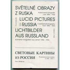 Světelné obrazy z Ruska. Kolorované fotografie z let 1896-1936 [fotografie, fotografické postupy, Rusko - kultura a společnost, František Krátký, katalog]