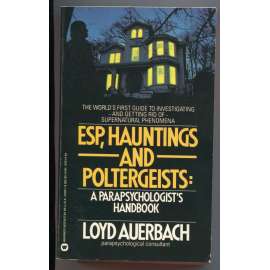 ESP, Hauntings and Poltergeists: A Parapsychologistʾs Handbook [okultismus, parapsychologie, nadpřirozené jevy, mimosmyslové vnímání, zjevení a přízraky, lovci duchů]
