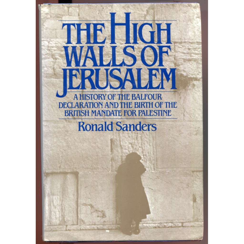 The High Walls of Jerusalem: A History of the Balfour Declaration and the Birth of British Mandate for Palestine [vznik státu Izrael, sionismus, Blýzký východ, Balfourova deklarace, Mandátní Palestina]