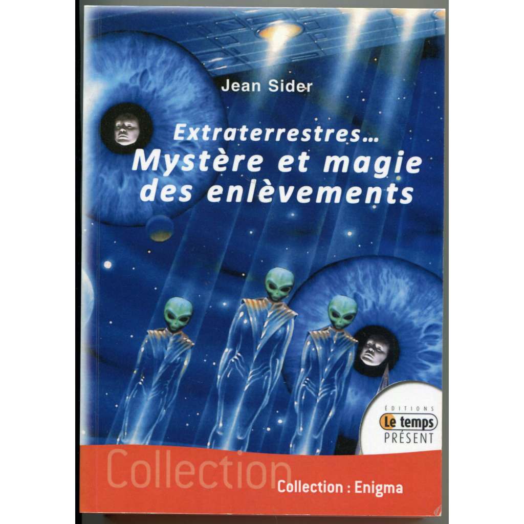 Extraterrestres… Mystere et magie des enlevements [UFO, ufologie, mimozemšťané, únosy mimozemšťany]