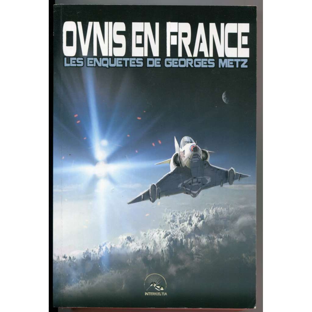 Ovnis en France. Les enquetes de Georges Metz  [mimozemšťané ve Francii, UFO, ufologie]